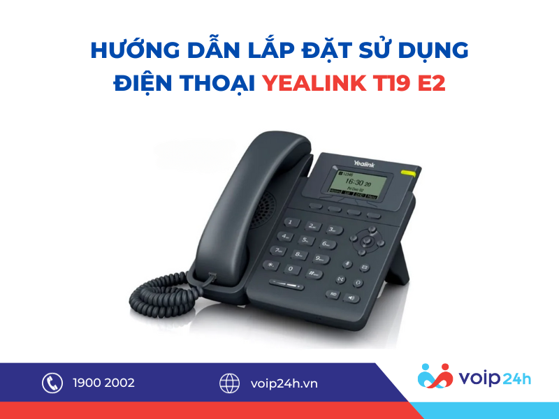 22 01 - Hướng dẫn lắp đặt sử dụng điện thoại Yealink T19 E2