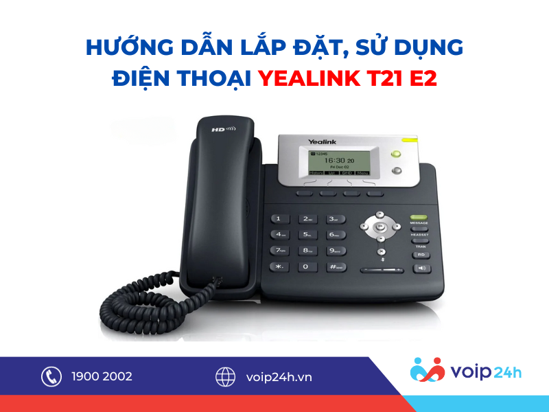 37 01 - Hướng dẫn lắp đặt, sử dụng điện thoại Yealink T21 E2