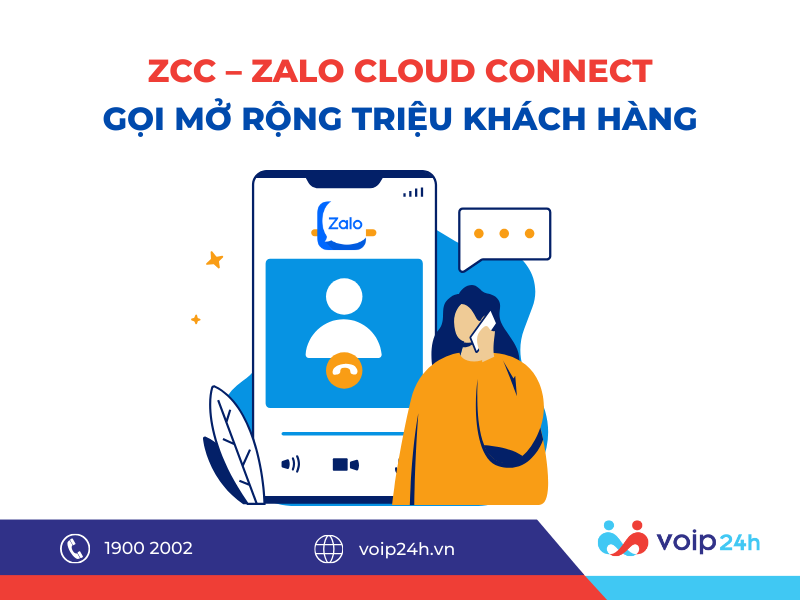 ZCC - ZALO CLOUD CONNECT: GỌI MỞ RỘNG TRIỆU KHÁCH HÀNG 214 - ZCC - ZALO CLOUD CONNECT: GỌI MỞ RỘNG TRIỆU KHÁCH HÀNG