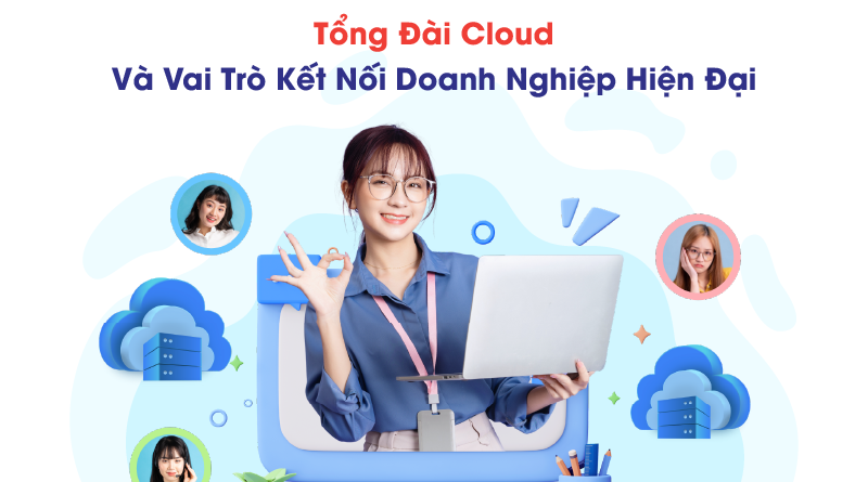 Artboard 63 800x445 - TỔNG ĐÀI CLOUD VÀ VAI TRÒ KẾT NỐI DOANH NGHIỆP HIỆN ĐẠI