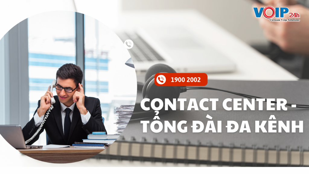 Giải pháp Contact Center - Tổng đài đa kênh cho doanh nghiệp 