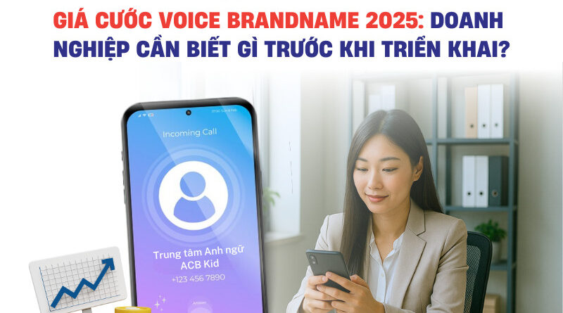 GIA CUOC VOICE BRANDNAME 2025 800x445 - GIÁ CƯỚC VOICE BRANDNAME 2025: DOANH NGHIỆP CẦN BIẾT GÌ TRƯỚC KHI TRIỂN KHAI?