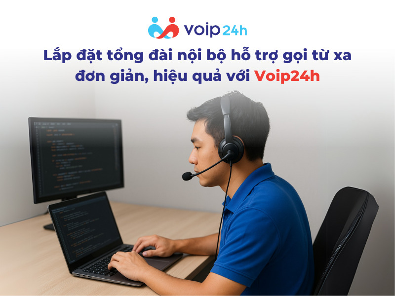 Lap dat tong dai noi bo ho tro goi tu xa don gian hieu qua voi Voip24h - VÌ SAO DOANH NGHIỆP CẦN LẮP ĐẶT TỔNG ĐÀI NỘI BỘ HỖ TRỢ CUỘC GỌI TỪ XA?