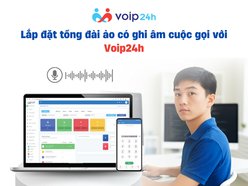 TỔNG ĐÀI ẢO CÓ GHI ÂM CUỘC GỌI KHÔNG? 95% DOANH NGHIỆP SỬ DỤNG VÌ LÝ DO NÀY! Lap dat tong dai ao co ghi am cuoc goi voi Voip24h - TỔNG ĐÀI ẢO CÓ GHI ÂM CUỘC GỌI KHÔNG? 95% DOANH NGHIỆP SỬ DỤNG VÌ LÝ DO NÀY!