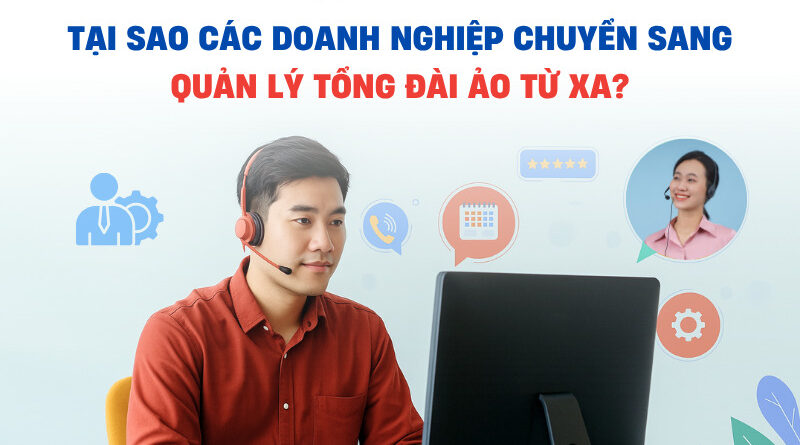 TAI SAO CAC DOANH NGHIEP CHUYEN SANG QUAN LY TONG DAI AO TU XA 800x445 - TẠI SAO CÁC DOANH NGHIỆP CHUYỂN SANG QUẢN LÝ TỔNG ĐÀI ẢO TỪ XA?