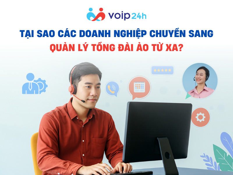 TẠI SAO CÁC DOANH NGHIỆP CHUYỂN SANG QUẢN LÝ TỔNG ĐÀI ẢO TỪ XA? TAI SAO CAC DOANH NGHIEP CHUYEN SANG QUAN LY TONG DAI AO TU XA - TẠI SAO CÁC DOANH NGHIỆP CHUYỂN SANG QUẢN LÝ TỔNG ĐÀI ẢO TỪ XA?